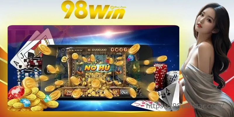 Hướng dẫn tham gia 98win tại Nổ hũ chi tiết