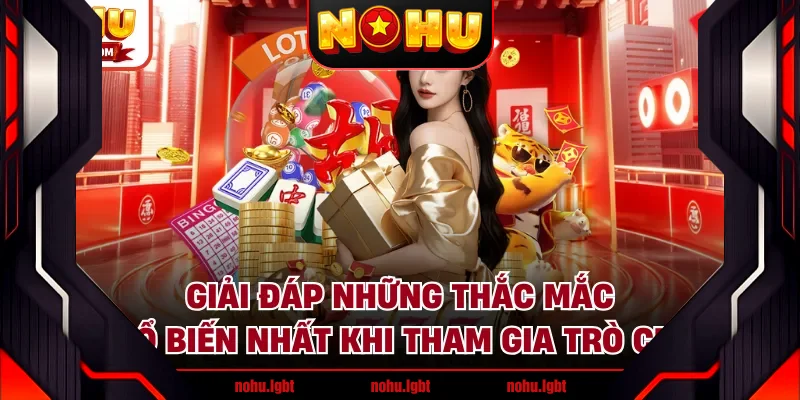 Giải đáp những thắc mắc phổ biến nhất khi tham gia trò chơi Giải đáp những thắc mắc phổ biến nhất khi tham gia trò chơi