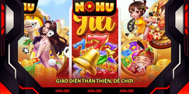 Giao diện thân thiện, dễ chơi