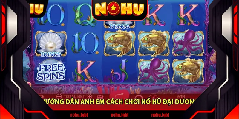 Hướng dẫn anh em cách chơi Nổ hũ đại dương