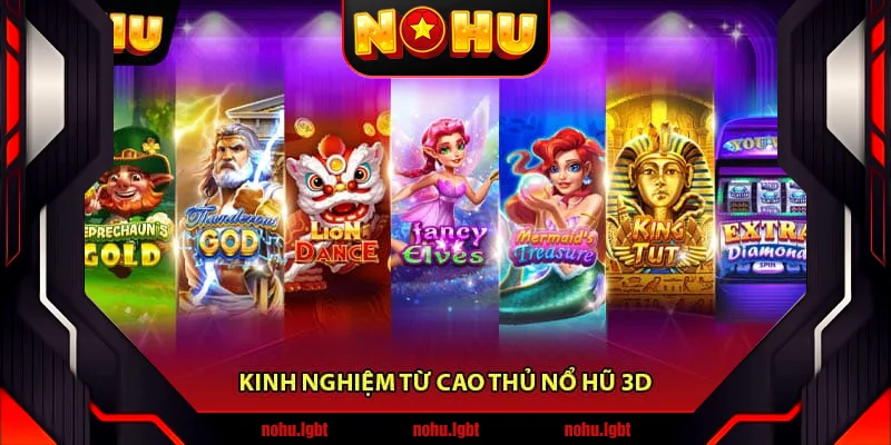 Kinh Nghiệm Từ Cao Thủ Nổ Hũ 3D Kinh Nghiệm Từ Cao Thủ Nổ Hũ 3D