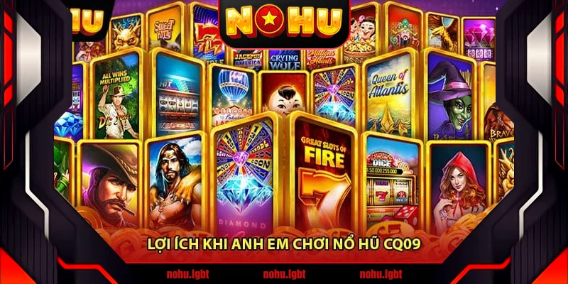 Lợi ích khi anh em chơi Nổ hũ CQ09 Lợi ích khi anh em chơi Nổ hũ CQ09