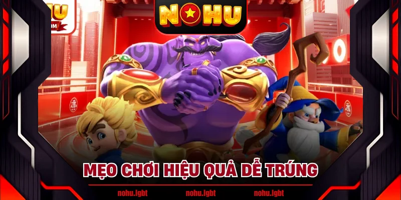 Mẹo chơi hiệu quả dễ trúng Mẹo chơi hiệu quả dễ trúng