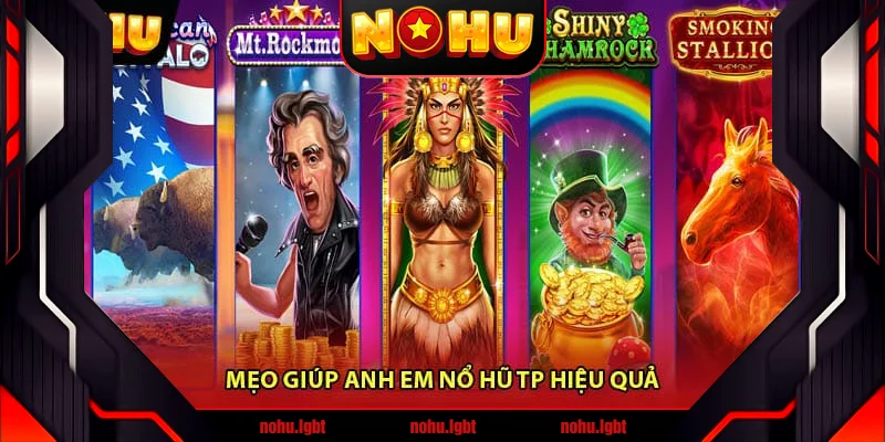 Mẹo giúp anh em nổ hũ TP hiệu quả