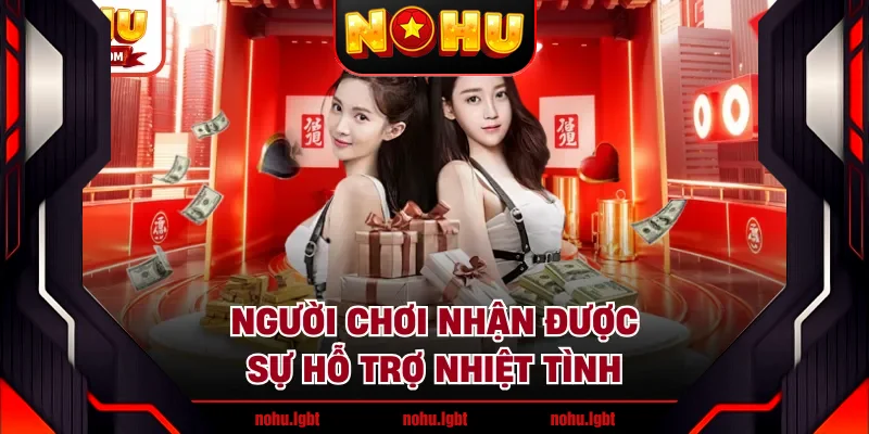 Người chơi nhận được sự hỗ trợ nhiệt tình Người chơi nhận được sự hỗ trợ nhiệt tình