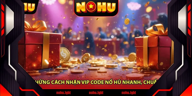 Những cách nhận Vip code nổ hũ
