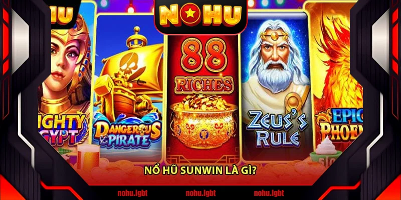 Nổ hũ Sunwin là gì? Nổ hũ Sunwin là gì?