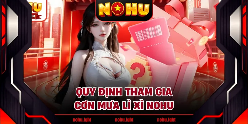 Quy định tham gia cơn mưa lì xì NOHU