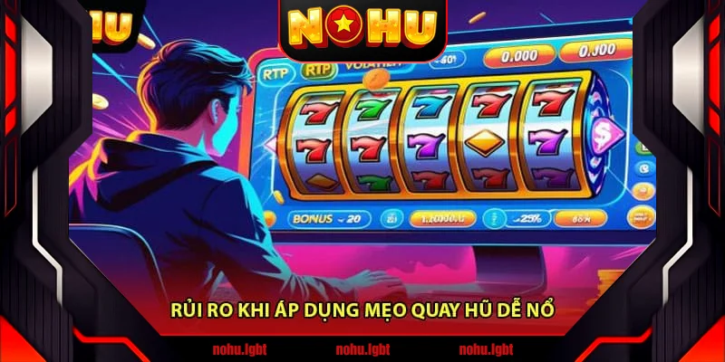 Rủi ro khi áp dụng mẹo quay hũ dễ nổ