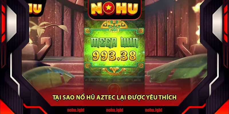 Tại sao Nổ Hũ Aztec lại được yêu thích Tại sao Nổ Hũ Aztec lại được yêu thích