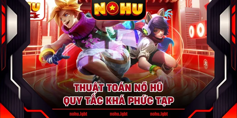 Thuật toán nổ hũ quy tắc khá phức tạp