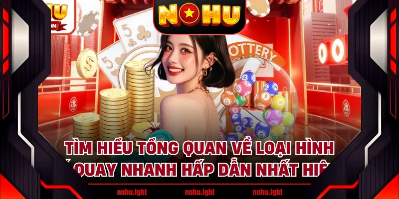 Tìm hiểu tổng quan về loại hình xổ số quay nhanh hấp dẫn nhất hiện nay Tìm hiểu tổng quan về loại hình xổ số quay nhanh hấp dẫn nhất hiện nay