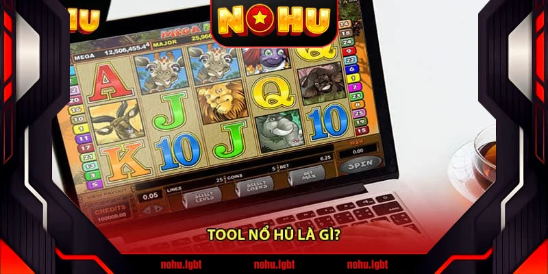 Tool nổ hũ là gì? Tool nổ hũ là gì?