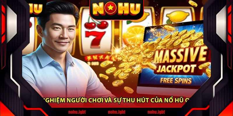 Trải Nghiệm Người Chơi Và Sự Thu Hút Của Nổ Hũ Online Trải Nghiệm Người Chơi Và Sự Thu Hút Của Nổ Hũ Online