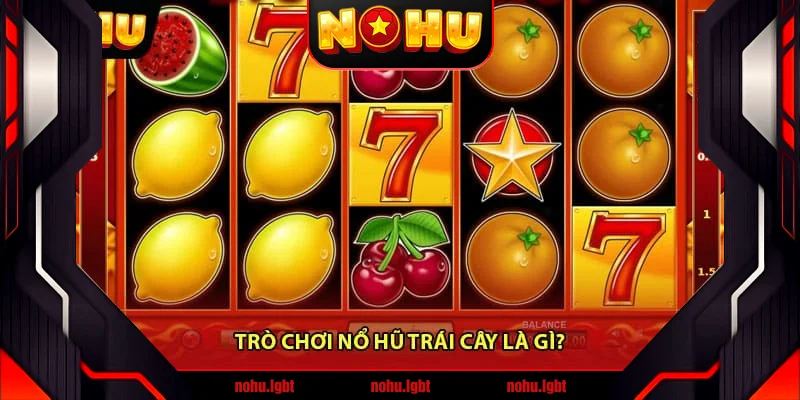 Trò chơi Nổ Hũ Trái Cây là gì? Trò chơi Nổ Hũ Trái Cây là gì?