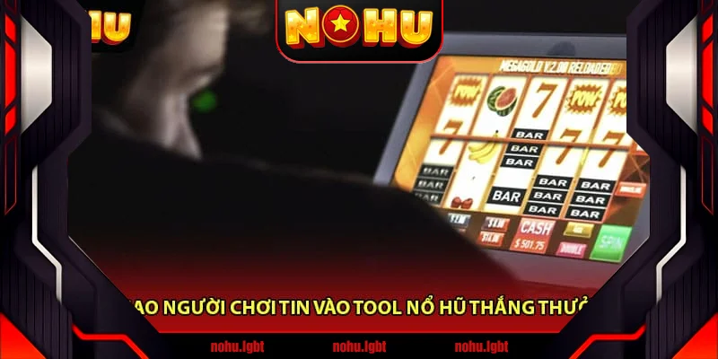 Vì sao người chơi tin vào tool nổ hũ thắng thưởng Vì sao người chơi tin vào tool nổ hũ thắng thưởng